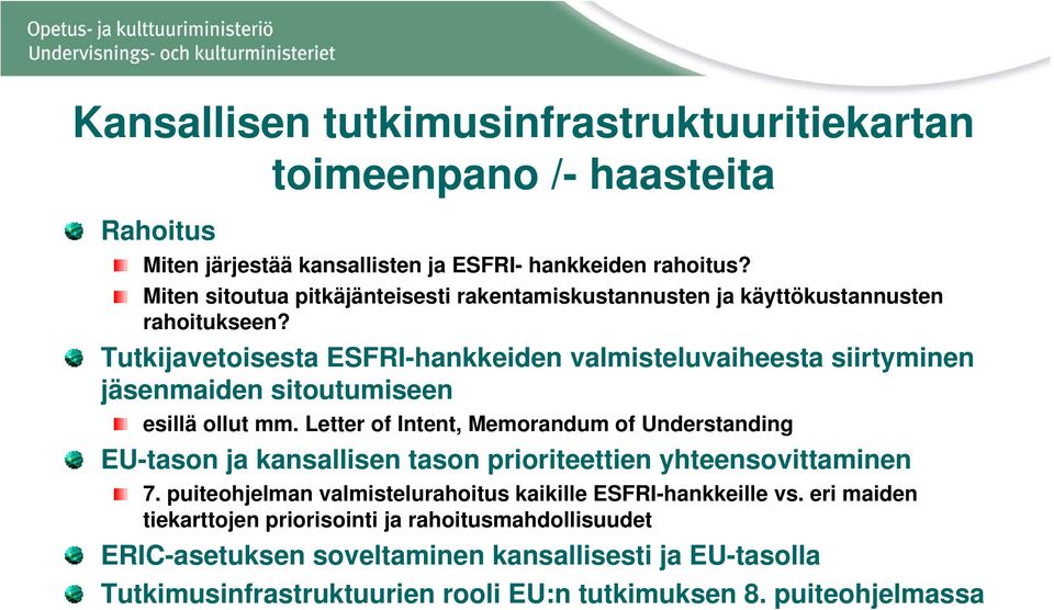 Tutkijavetoisesta ESFRI-hankkeiden valmisteluvaiheesta siirtyminen jäsenmaiden sitoutumiseen esillä ollut mm.