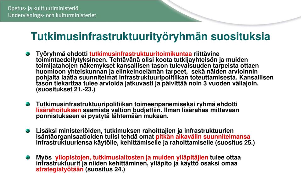 pohjalta laatia suunnitelmat infrastruktuuripolitiikan toteuttamisesta. Kansallisen tason tiekarttaa tulee arvioida jatkuvasti ja päivittää noin 3 vuoden väliajoin. (suositukset 21.-23.