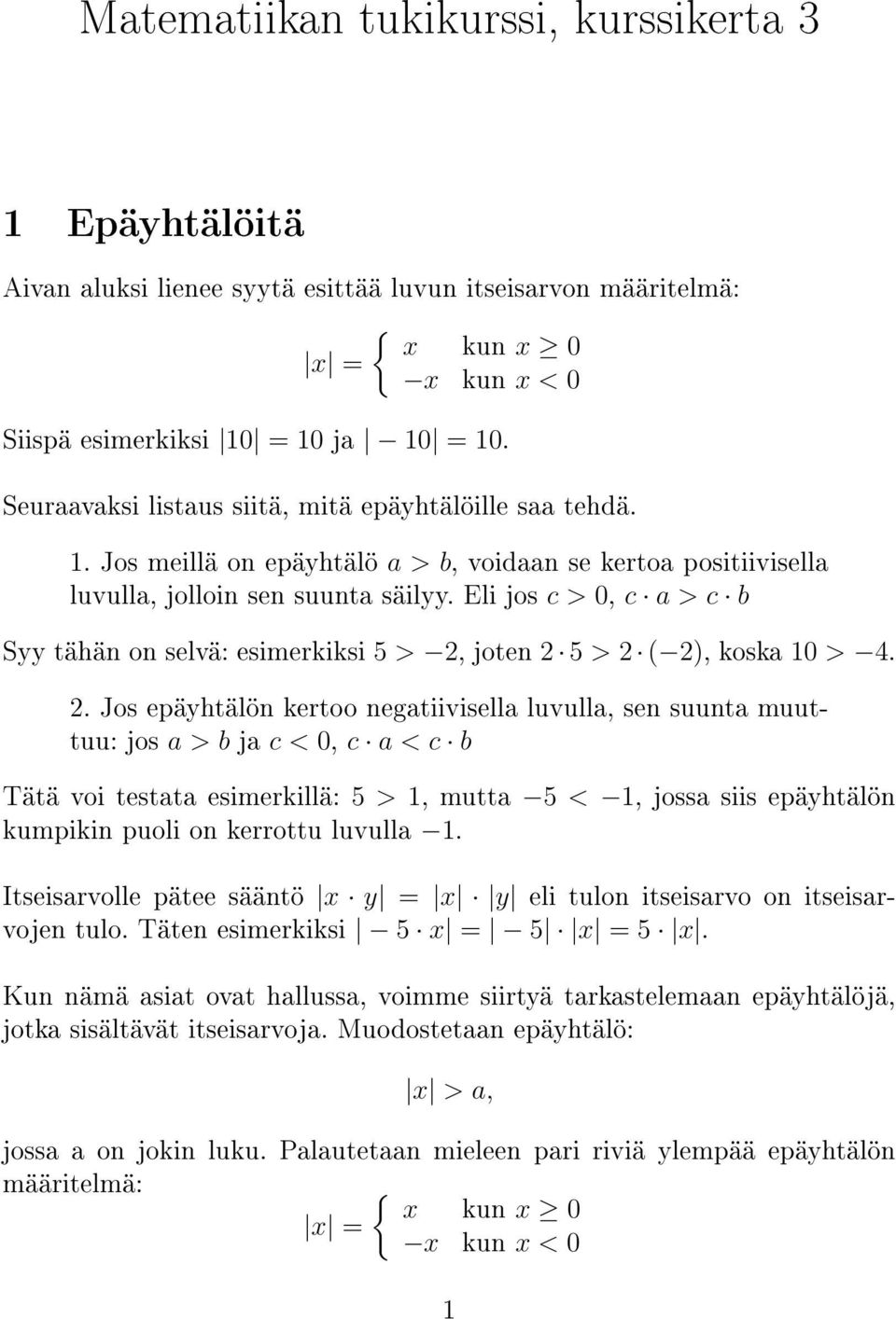 Eli jos c > 0, c a > c b Syy tähän on selvä: esimerkiksi 5 > 2,