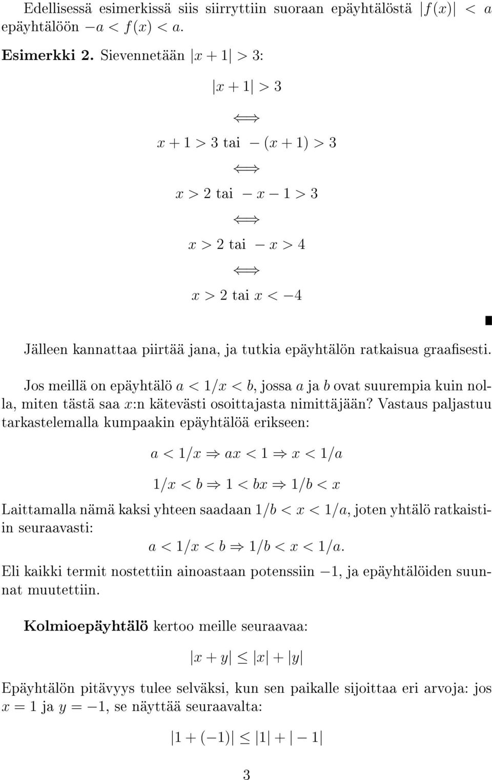 Jos meillä on epäyhtälö a < 1/x < b, jossa a ja b ovat suurempia kuin nolla, miten tästä saa x:n kätevästi osoittajasta nimittäjään?