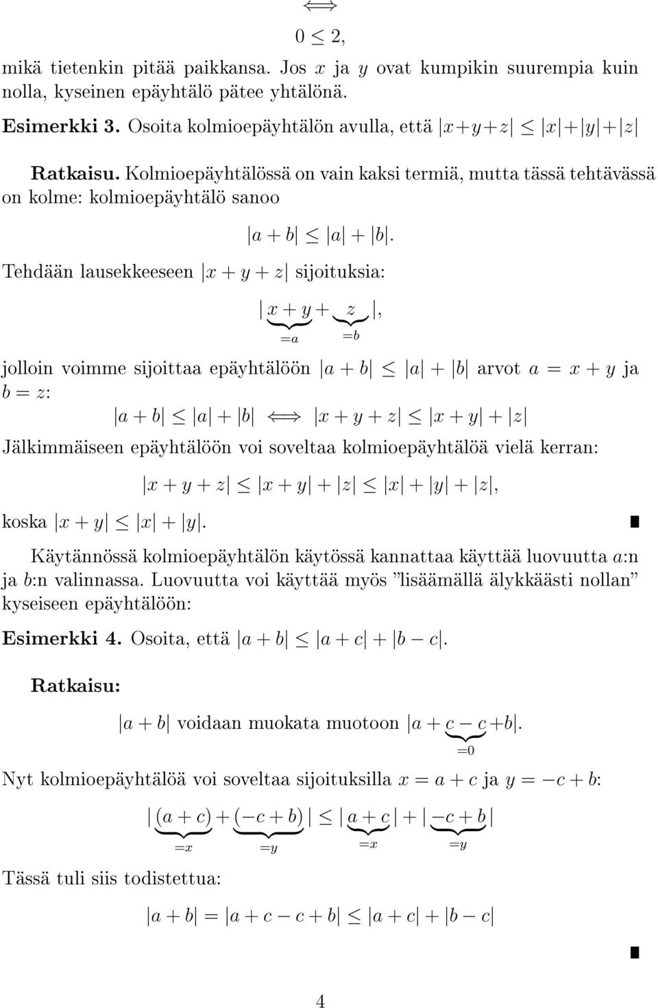 Tehdään lausekkeeseen x + y + z sijoituksia: x + y + }{{}}{{} z, =a =b jolloin voimme sijoittaa epäyhtälöön a + b a + b arvot a = x + y ja b = z: a + b a + b x + y + z x + y + z Jälkimmäiseen