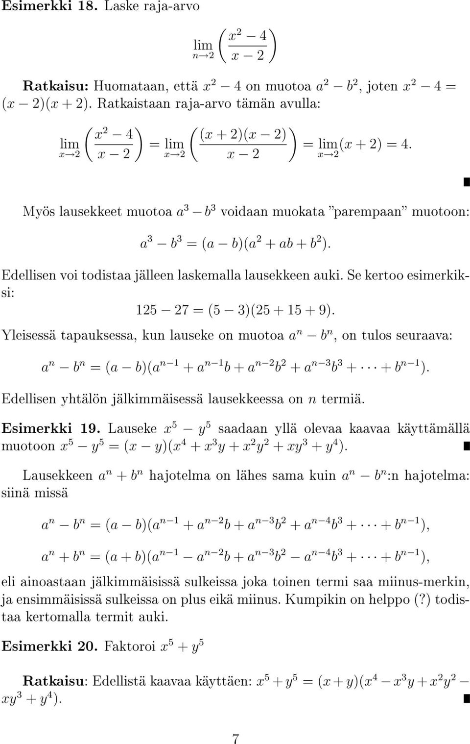 Edellisen voi todistaa jälleen laskemalla lausekkeen auki. Se kertoo esimerkiksi: 125 27 = (5 3)(25 + 15 + 9).