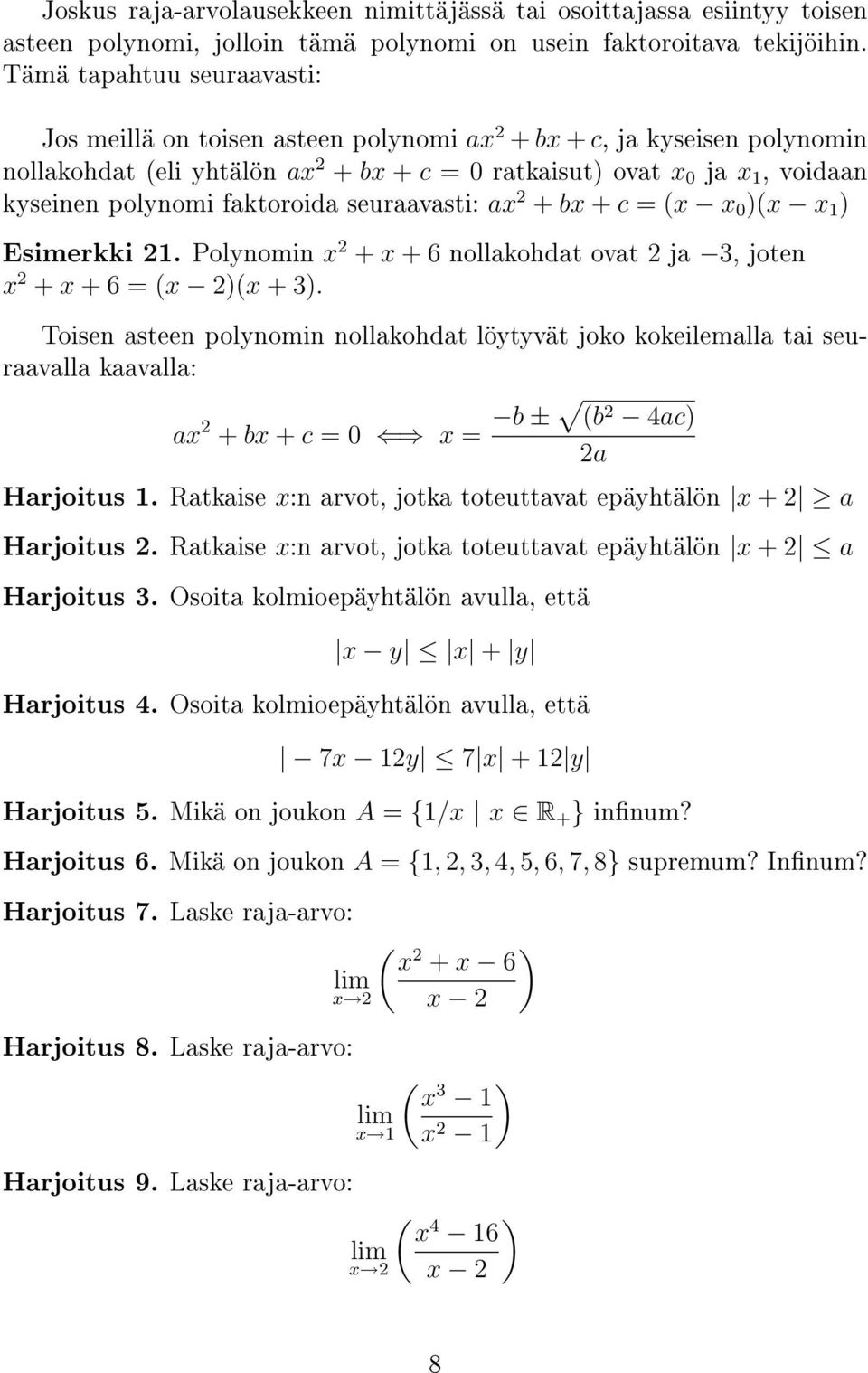 faktoroida seuraavasti: ax 2 + bx + c = (x x 0 )(x x 1 ) Esimerkki 21. Polynomin x 2 + x + 6 nollakohdat ovat 2 ja 3, joten x 2 + x + 6 = (x 2)(x + 3).