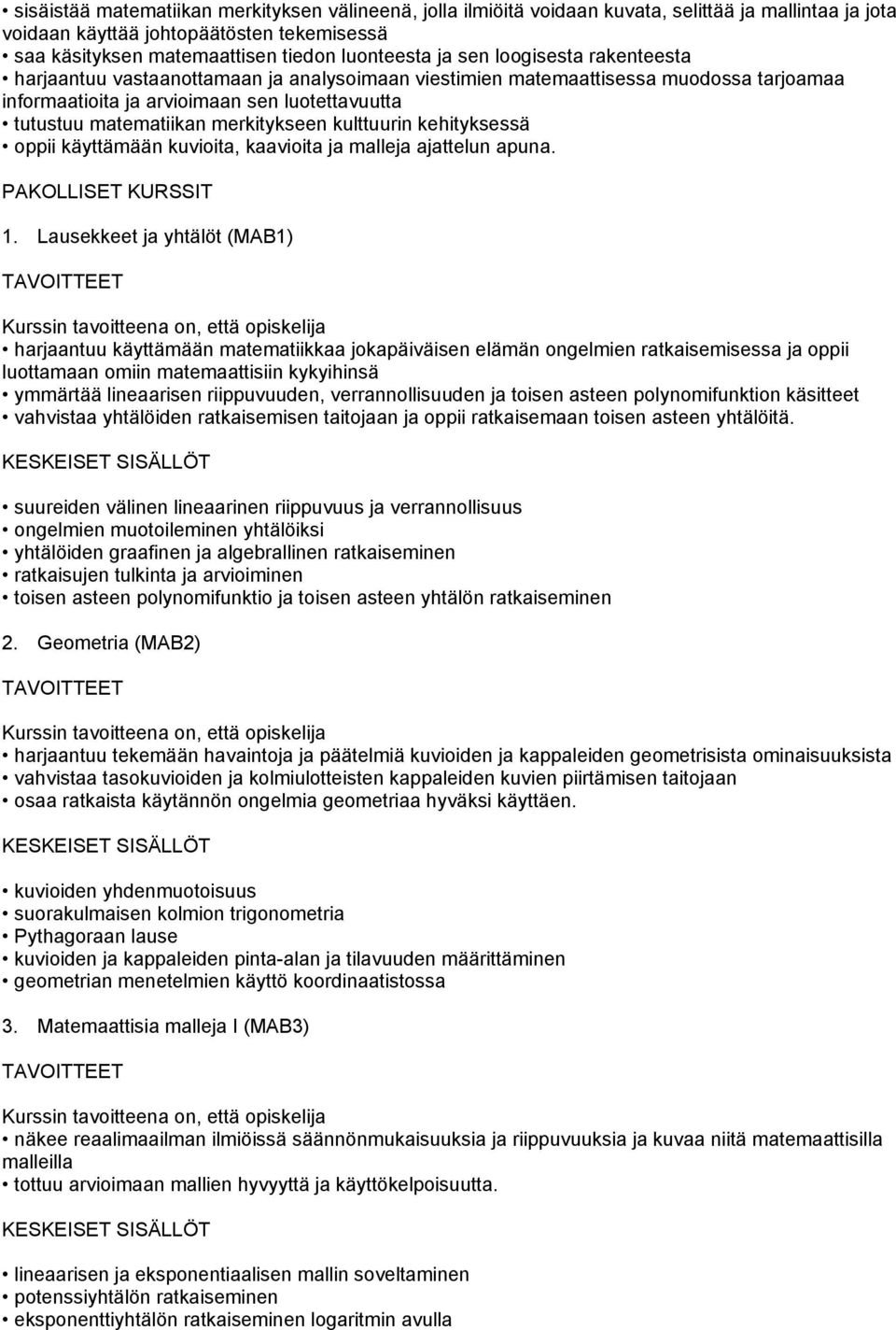 kulttuurin kehityksessä oppii käyttämään kuvioita, kaavioita ja malleja ajattelun apuna. PAKOLLISET KURSSIT 1.