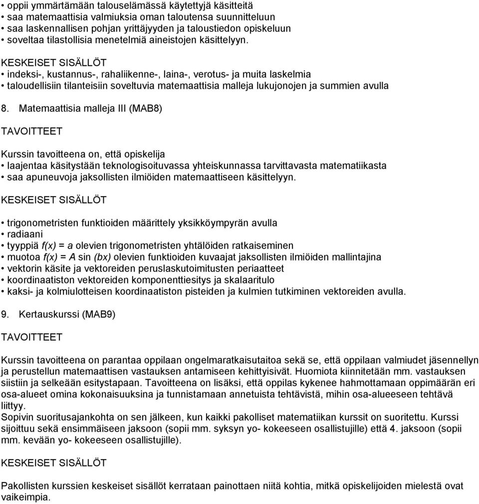 indeksi-, kustannus-, rahaliikenne-, laina-, verotus- ja muita laskelmia taloudellisiin tilanteisiin soveltuvia matemaattisia malleja lukujonojen ja summien avulla 8.