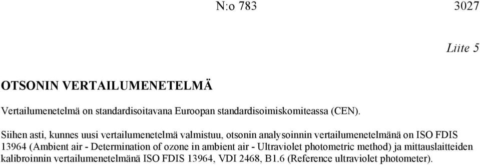 Siihen asti, kunnes uusi vertailumenetelmä valmistuu, otsonin analysoinnin vertailumenetelmänä on ISO FDIS 13964