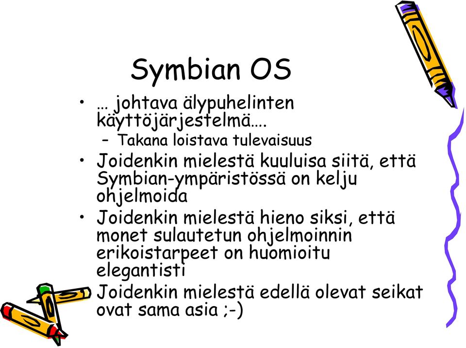 Symbian-ympäristössä on kelju ohjelmoida Joidenkin mielestä hieno siksi, että