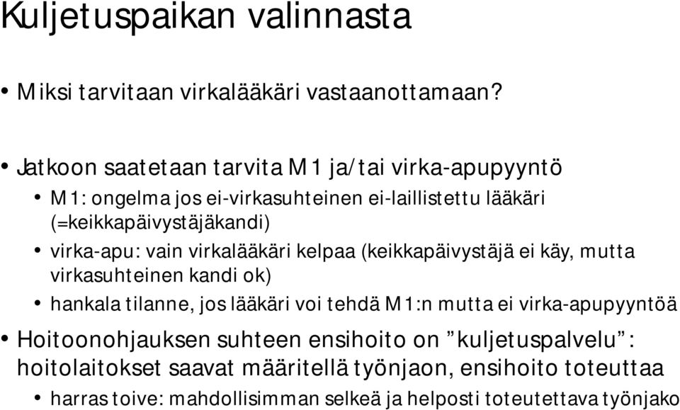 virka-apu: vain virkalääkäri kelpaa (keikkapäivystäjä ei käy, mutta virkasuhteinen kandi ok) hankala tilanne, jos lääkäri voi tehdä M1:n