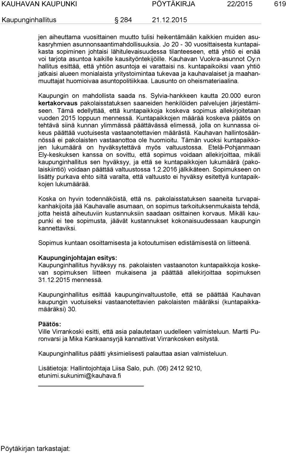 Kauhavan Vuokra-asunnot Oy:n hal li tus esittää, että yhtiön asuntoja ei varattaisi ns.