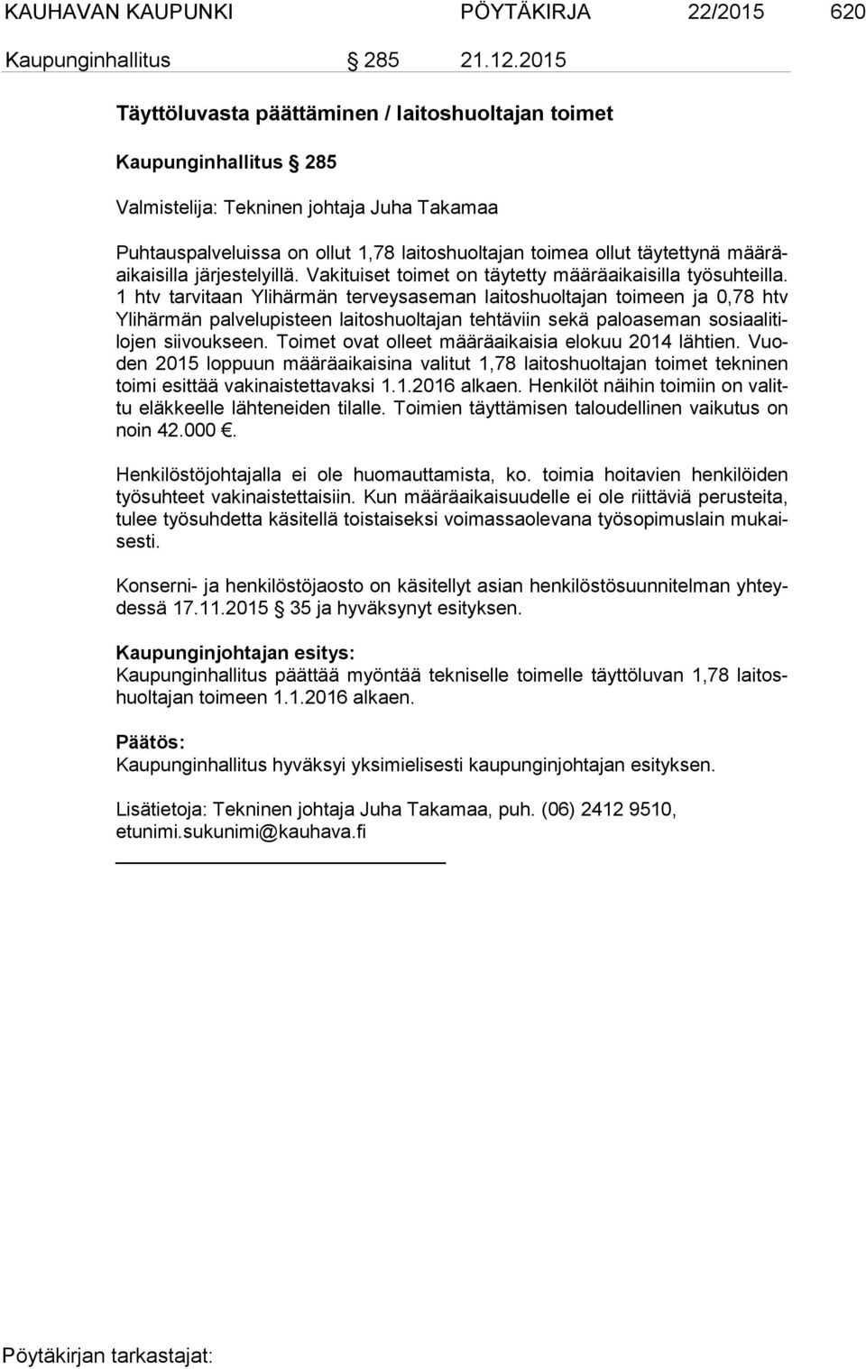 räai kai sil la järjestelyillä. Vakituiset toimet on täytetty määräaikaisilla työsuhteilla.