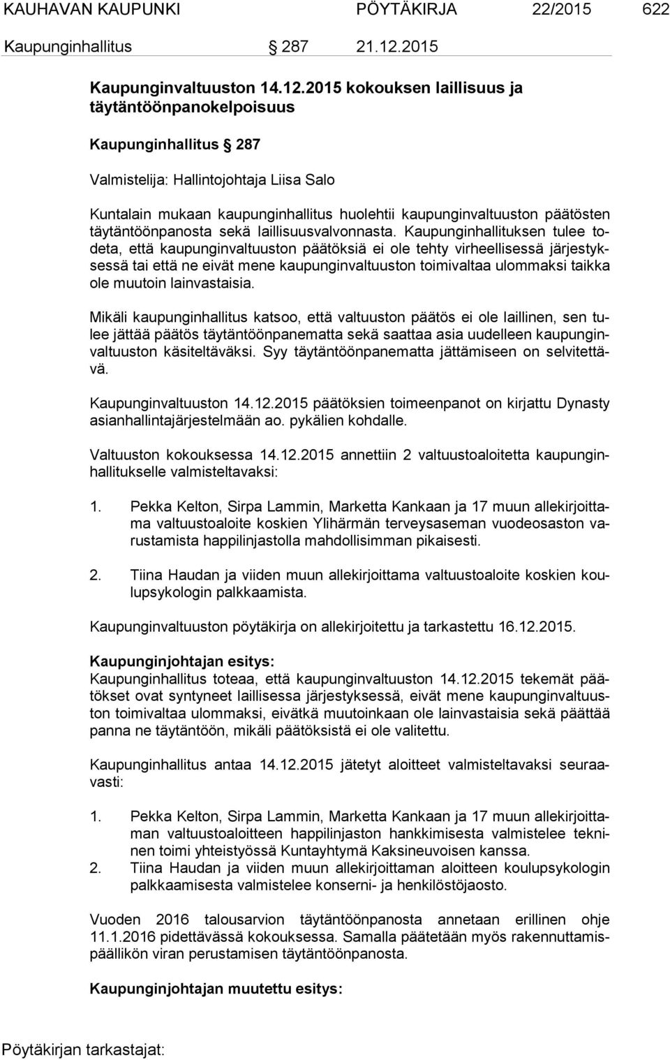 2015 kokouksen laillisuus ja täytäntöönpanokelpoisuus Kaupunginhallitus 287 Valmistelija: Hallintojohtaja Liisa Salo Kuntalain mukaan kaupunginhallitus huolehtii kaupunginvaltuuston päätösten täy tän
