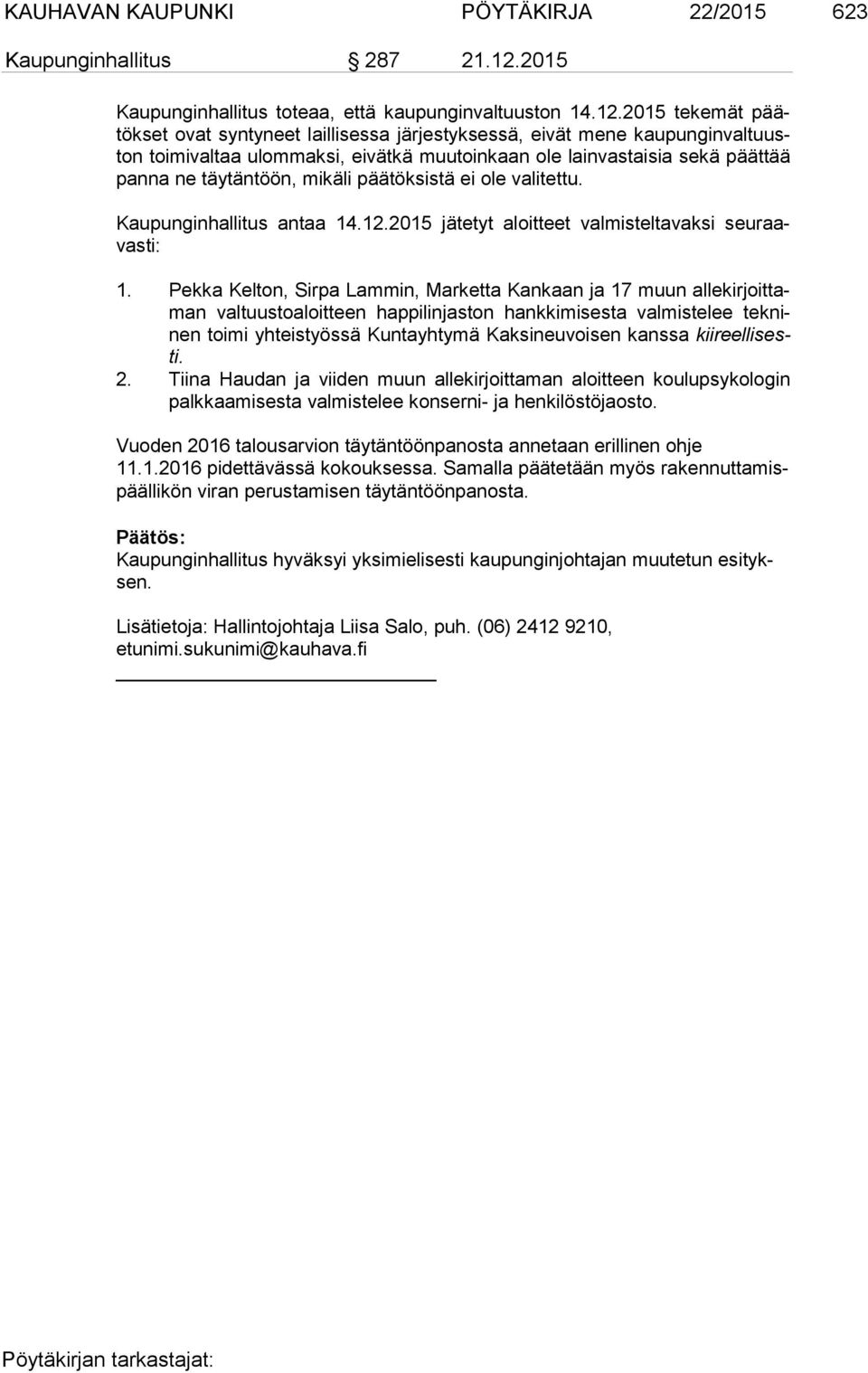 2015 tekemät päätök set ovat syntyneet laillisessa järjestyksessä, eivät mene kau pun gin val tuuston toi mi val taa ulommaksi, eivätkä muutoinkaan ole lainvastaisia sekä päättää pan na ne