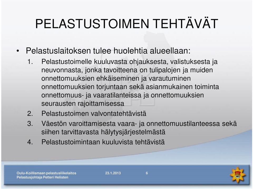 ehkäiseminen ja varautuminen onnettomuuksien torjuntaan sekä asianmukainen toiminta onnettomuus- ja vaaratilanteissa ja onnettomuuksien