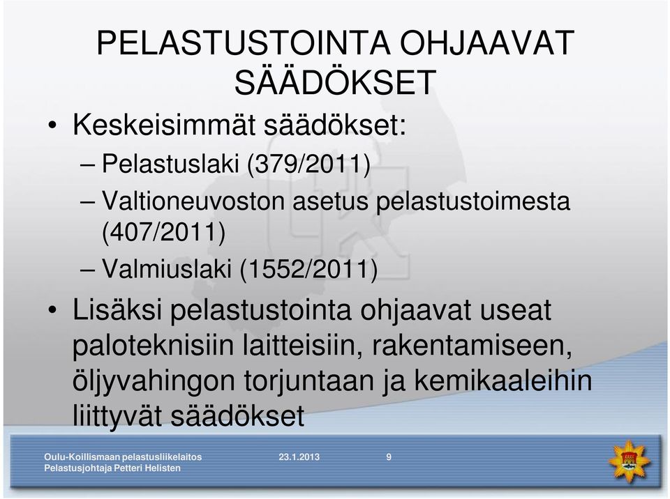 (1552/2011) Lisäksi pelastustointa ohjaavat useat paloteknisiin