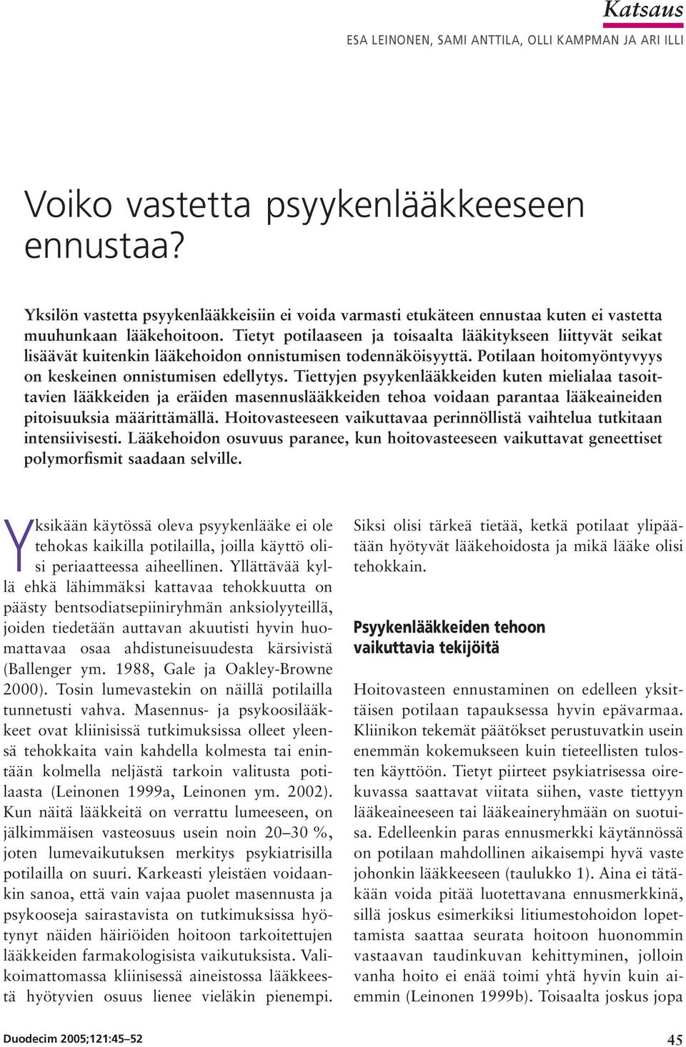 Tietyt potilaaseen ja toisaalta lääkitykseen liittyvät seikat lisäävät kuitenkin lääkehoidon onnistumisen todennäköisyyttä. Potilaan hoitomyöntyvyys on keskeinen onnistumisen edellytys.