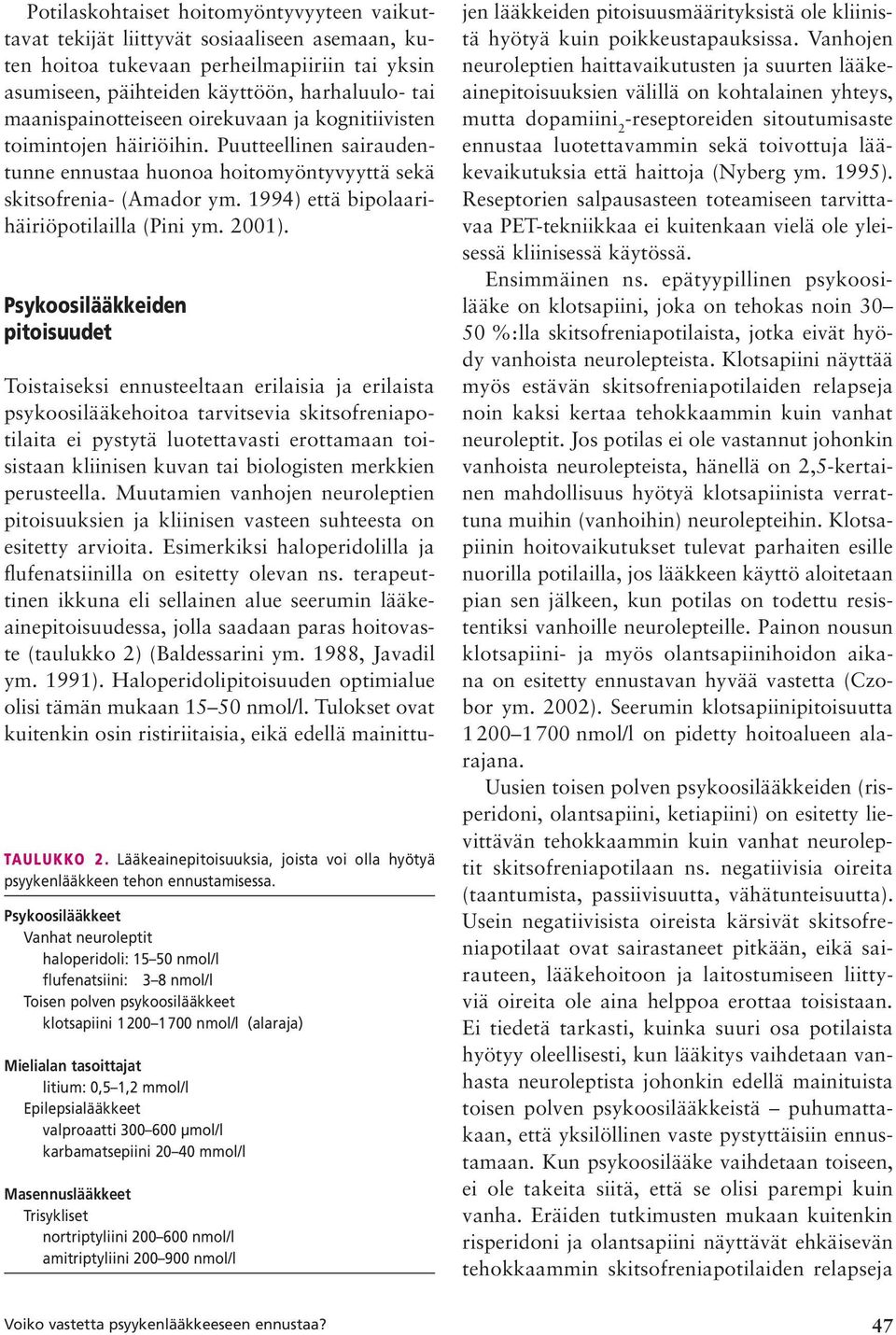1994) että bipolaarihäiriöpotilailla (Pini ym. 2001). Psykoosilääkkeiden pitoisuudet TAULUKKO 2. Lääkeainepitoisuuksia, joista voi olla hyötyä psyykenlääkkeen tehon ennustamisessa.