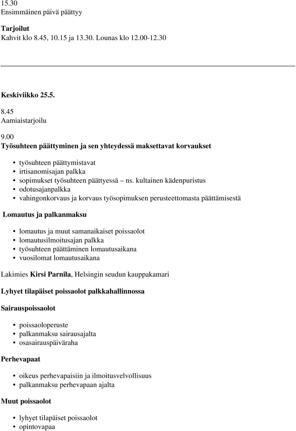 palkka työsuhteen päättäminen lomautusaikana vuosilomat lomautusaikana Lakimies Kirsi Parnila, Helsingin seudun kauppakamari Lyhyet tilapäiset poissaolot palkkahallinnossa Sairauspoissaolot