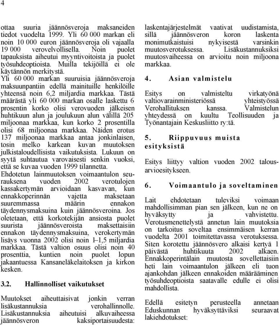 Yli 60 000 markan suuruisia jäännösveroja maksuunpantiin edellä mainituille henkilöille yhteensä noin 6,2 miljardia markkaa.