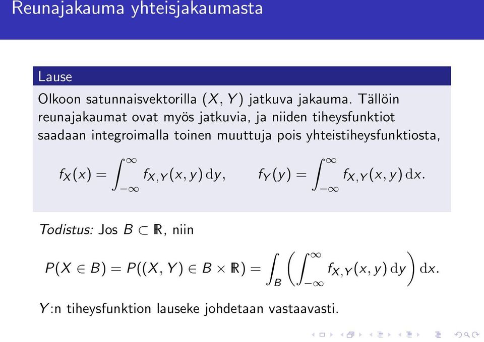 muuttuja pois yhteistiheysfunktiosta, f X (x) = f X,Y (x, y) dy, f Y (y) = f X,Y (x, y) dx.