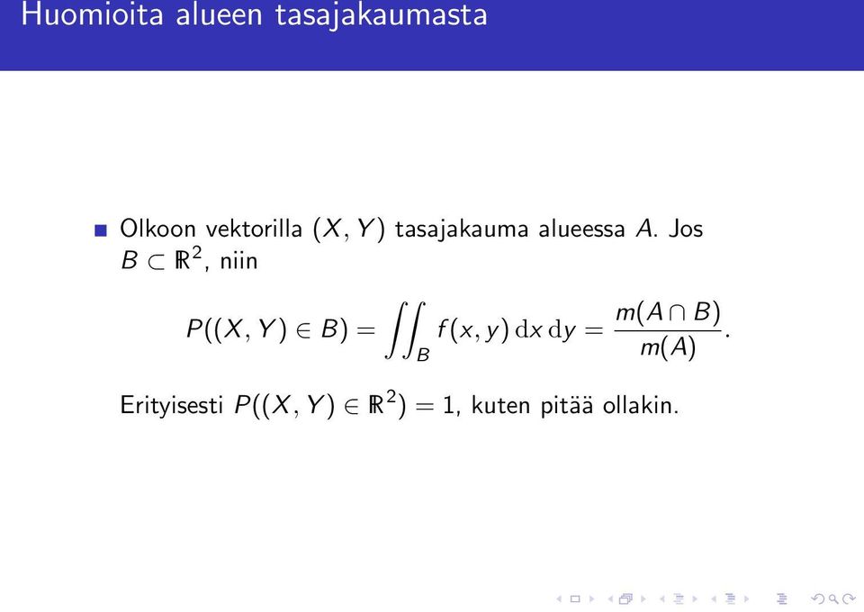 Jos B R 2, niin m(a B) P((X, Y ) B) = f (x, y) dx