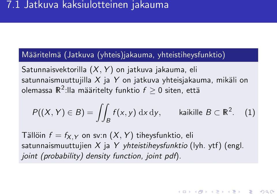 funktio f 0 siten, että P((X, Y ) B) = f (x, y) dx dy, kaikille B R 2.