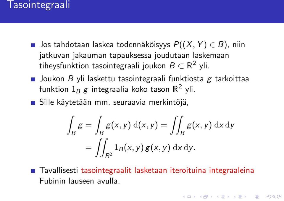 Joukon B yli laskettu tasointegraali funktiosta g tarkoittaa funktion 1 B g integraalia koko tason R 2 yli.