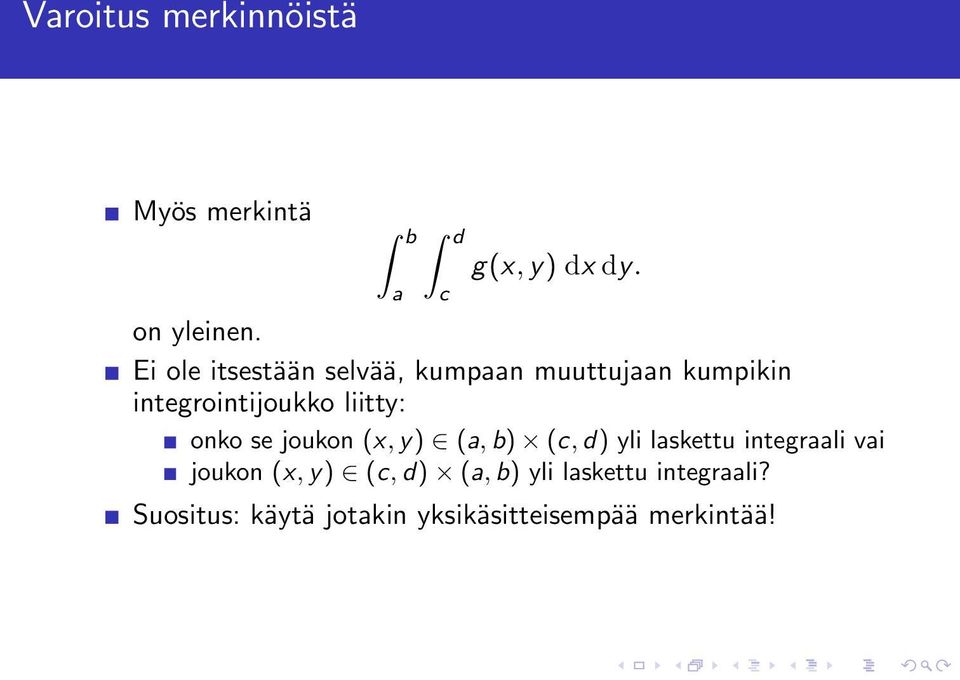 onko se joukon (x, y) (a, b) (c, d) yli laskettu integraali vai joukon (x, y)