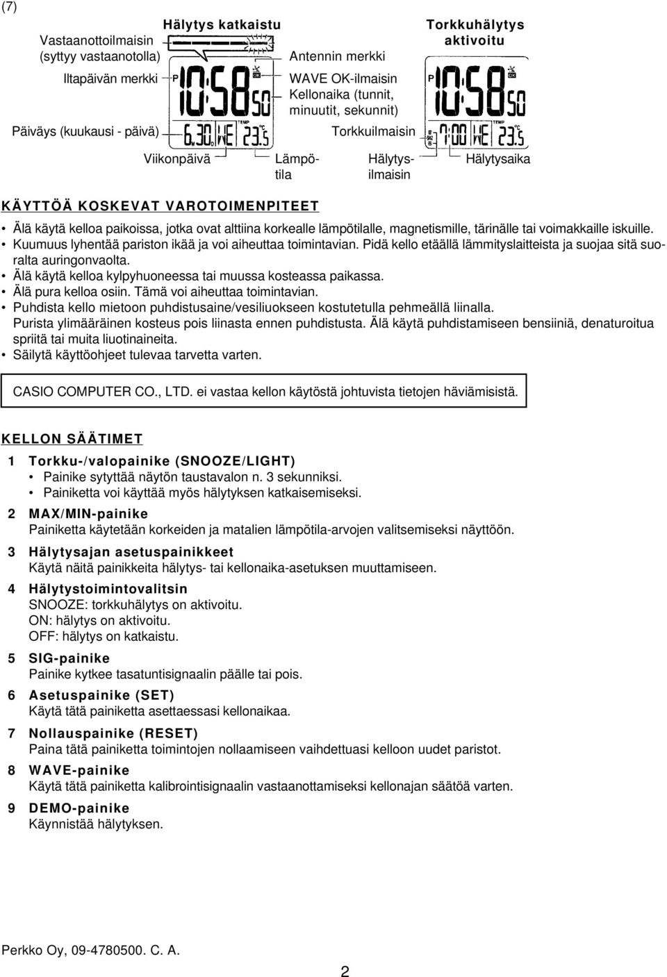 tärinälle tai voimakkaille iskuille. Kuumuus lyhentää pariston ikää ja voi aiheuttaa toimintavian. Pidä kello etäällä lämmityslaitteista ja suojaa sitä suoralta auringonvaolta.