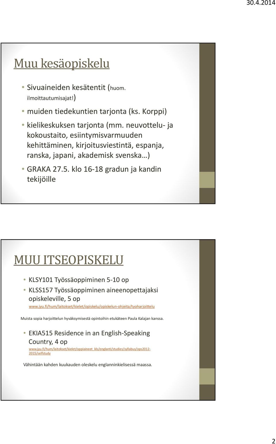 klo 16 18 gradun ja kandin tekijöille MUU ITSEOPISKELU KLSY101 Työssäoppiminen 5 10 op KLSS157 Työssäoppiminen aineenopettajaksi opiskeleville, 5 op www.jyu.