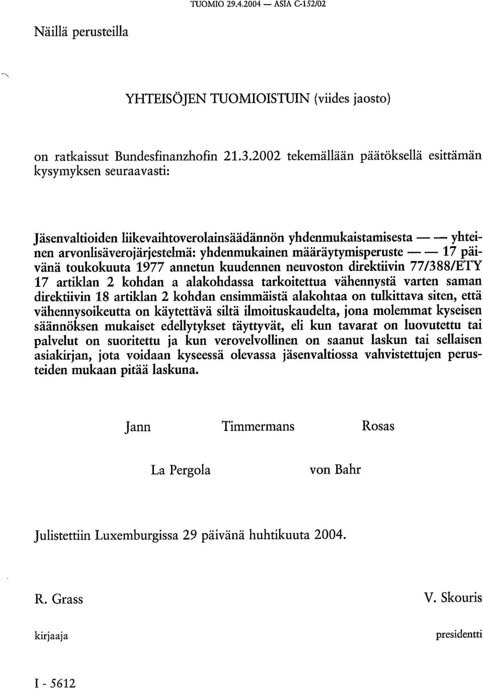 päivänä toukokuuta 1977 annetun kuudennen neuvoston direktiivin 77/388/ETY 17 artiklan 2 kohdan a alakohdassa tarkoitettua vähennystä varten saman direktiivin 18 artiklan 2 kohdan ensimmäistä