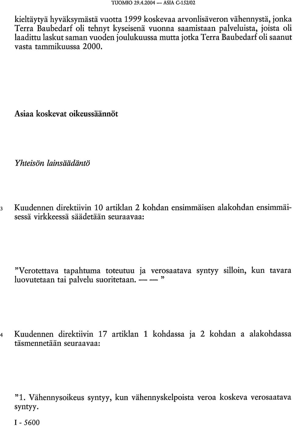 laskut saman vuoden joulukuussa mutta jotka Terra Baubedarf oli saanut vasta tammikuussa 2000.