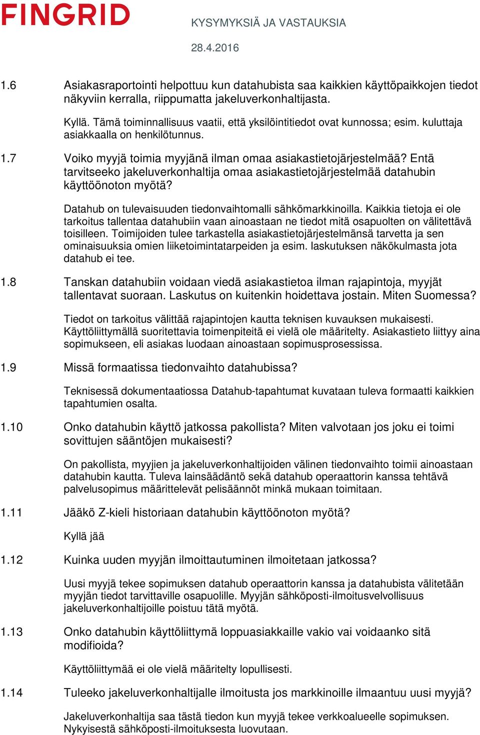 Entä tarvitseeko jakeluverkonhaltija omaa asiakastietojärjestelmää datahubin käyttöönoton myötä? Datahub on tulevaisuuden tiedonvaihtomalli sähkömarkkinoilla.