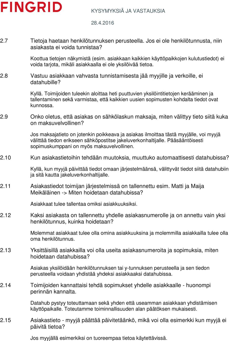 8 Vastuu asiakkaan vahvasta tunnistamisesta jää myyjille ja verkoille, ei datahubille? Kyllä.