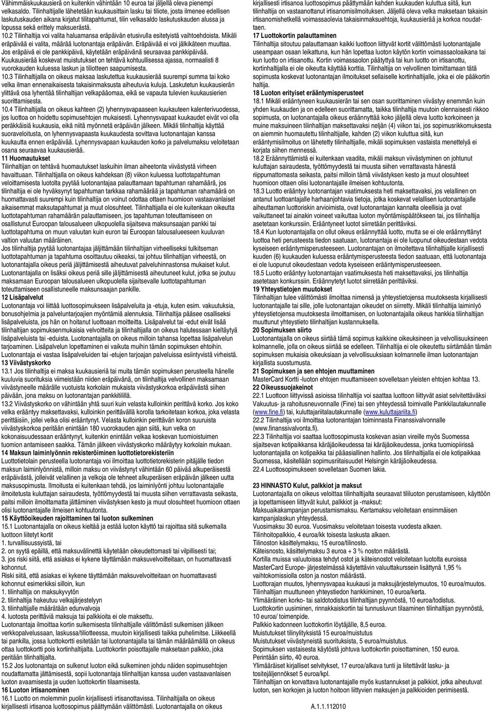 maksuerästä. 10.2 Tilinhaltija voi valita haluamansa eräpäivän etusivulla esitetyistä vaihtoehdoista. Mikäli eräpäivää ei valita, määrää luotonantaja eräpäivän. Eräpäivää ei voi jälkikäteen muuttaa.