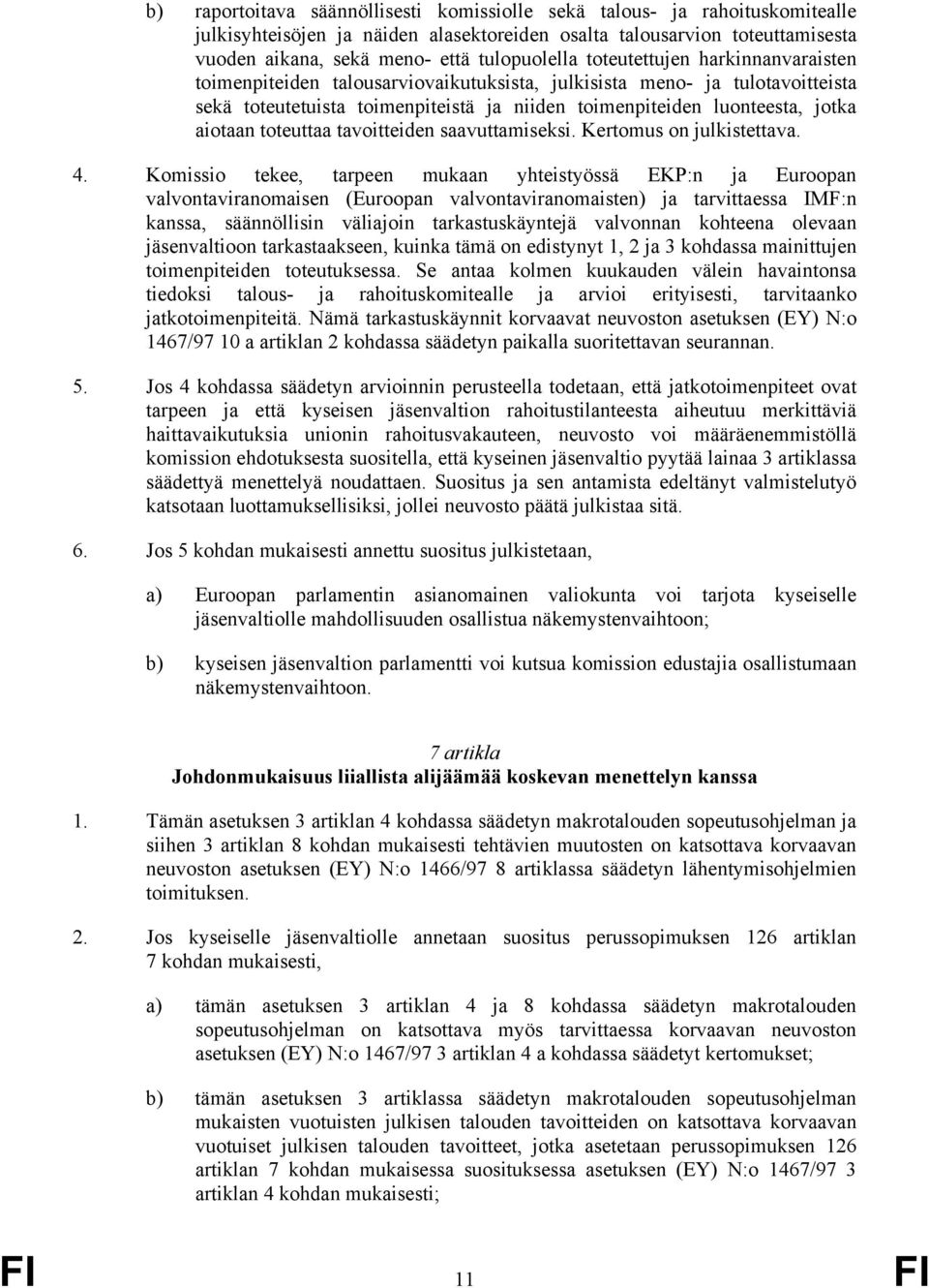 toteuttaa tavoitteiden saavuttamiseksi. Kertomus on julkistettava. 4.