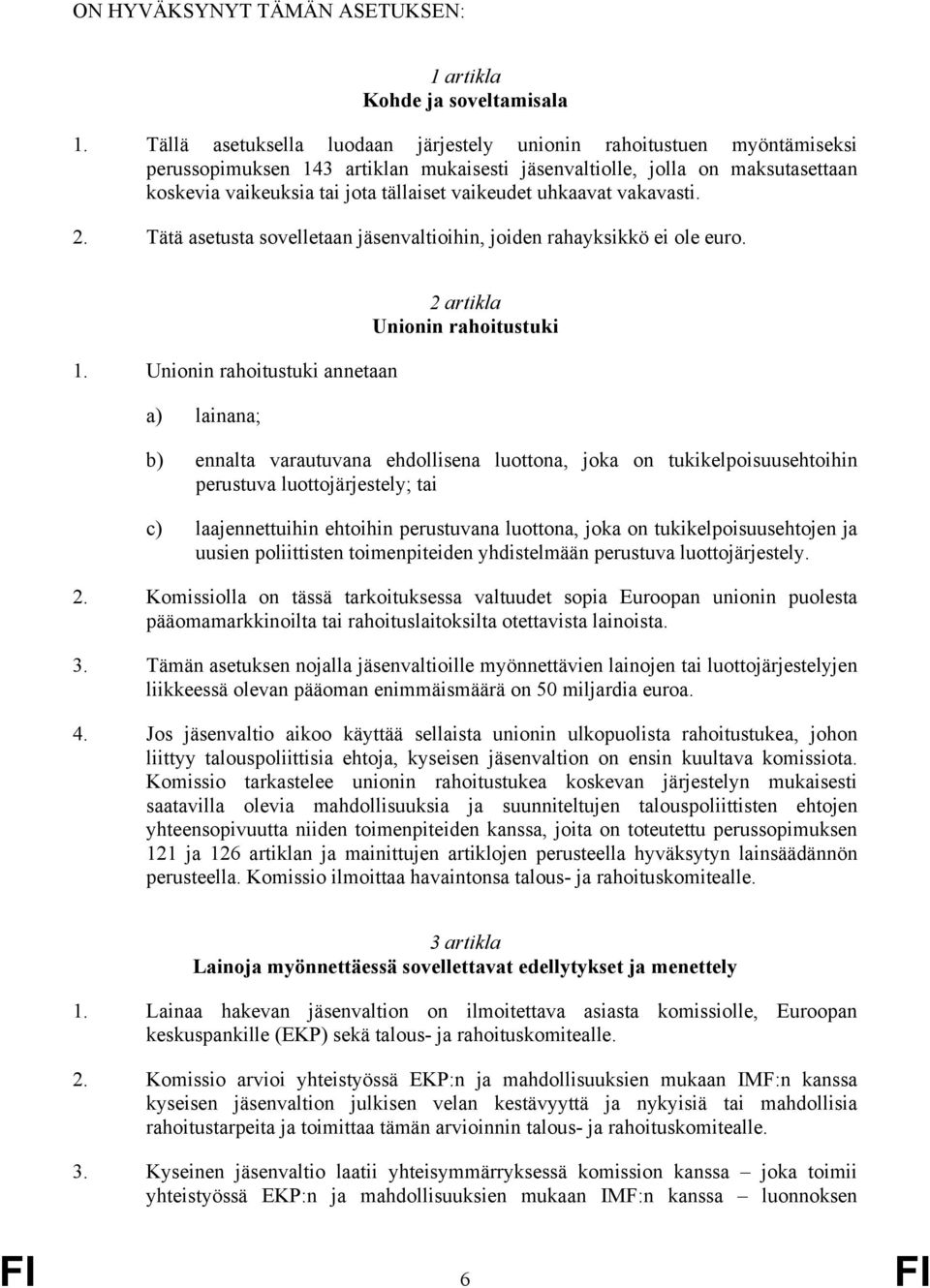 vaikeudet uhkaavat vakavasti. 2. Tätä asetusta sovelletaan jäsenvaltioihin, joiden rahayksikkö ei ole euro. 1.