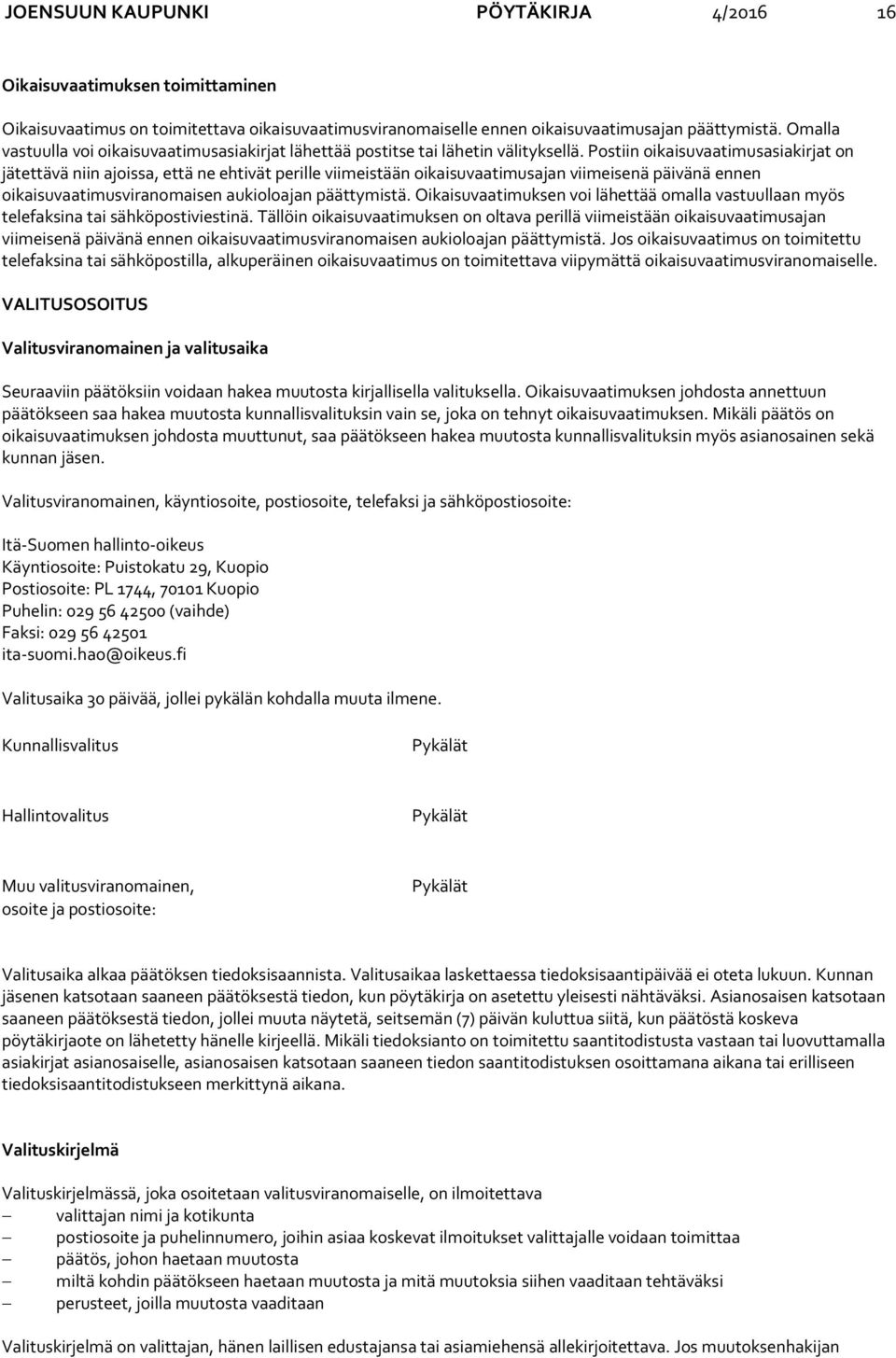 Postiin oikaisuvaatimusasiakirjat on jätettävä niin ajoissa, että ne ehtivät perille viimeistään oikaisuvaatimusajan viimeisenä päivänä ennen oikaisuvaatimusviranomaisen aukioloajan päättymistä.