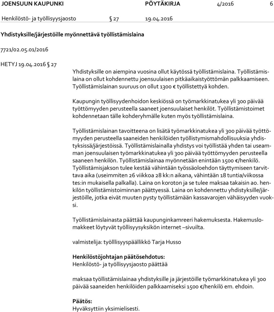 Kaupungin työllisyydenhoidon keskiössä on työmarkkinatukea yli 300 päivää työt tö myy den perusteella saaneet joensuulaiset henkilöt.