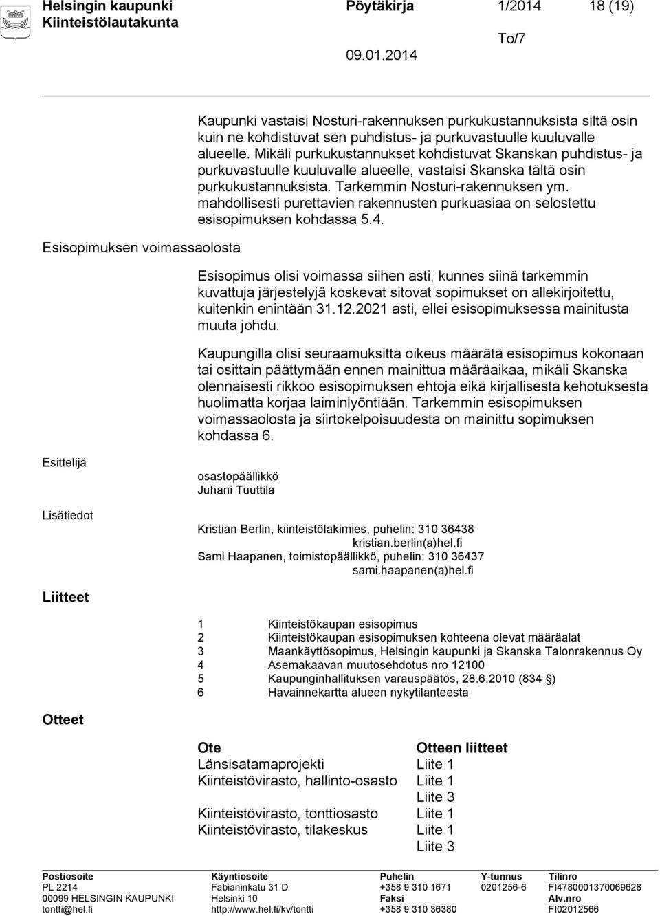 mahdollisesti purettavien rakennusten purkuasiaa on selostettu esisopimuksen kohdassa 5.4.