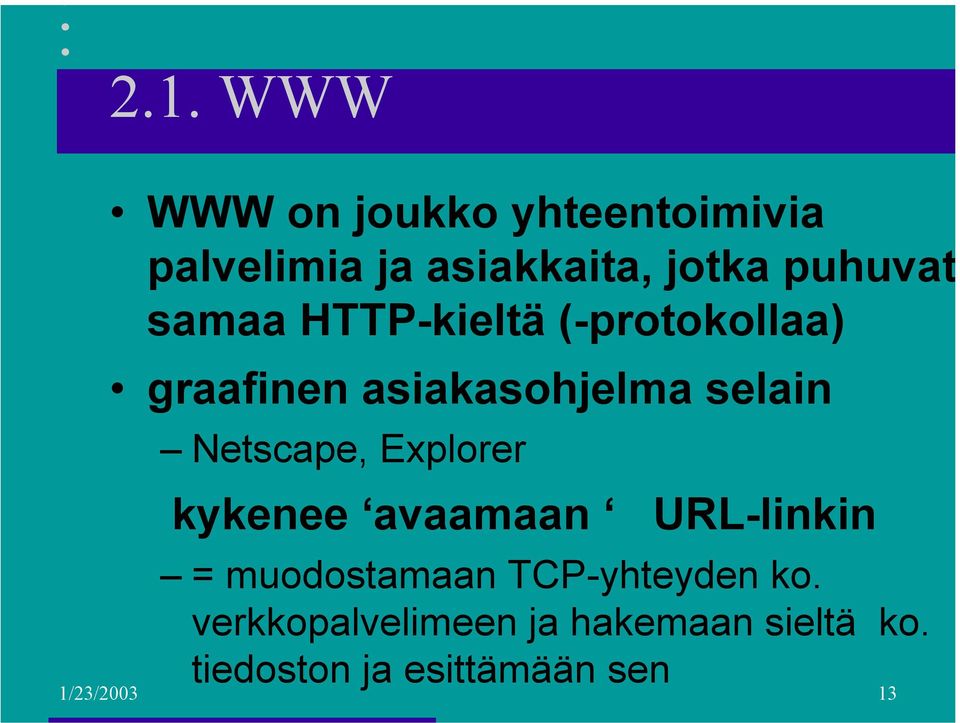 Netscape, Explorer kykenee avaamaan URL-linkin = muodostamaan TCP-yhteyden