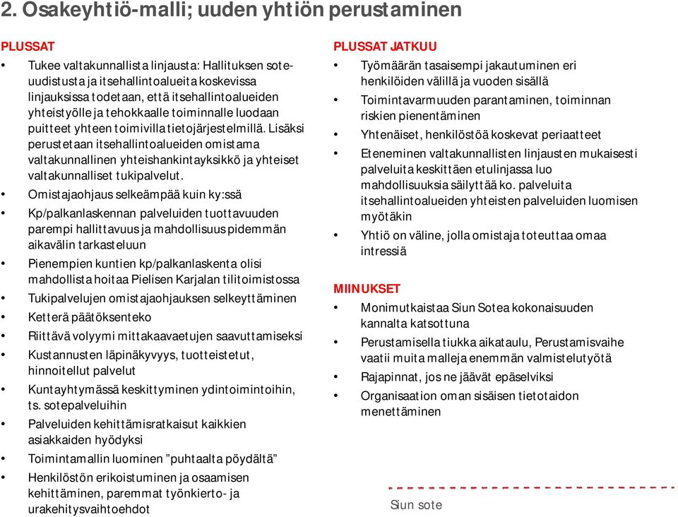 Lisäksi perustetaan itsehallintoalueiden omistama valtakunnallinen yhteishankintayksikkö ja yhteiset valtakunnalliset tukipalvelut.