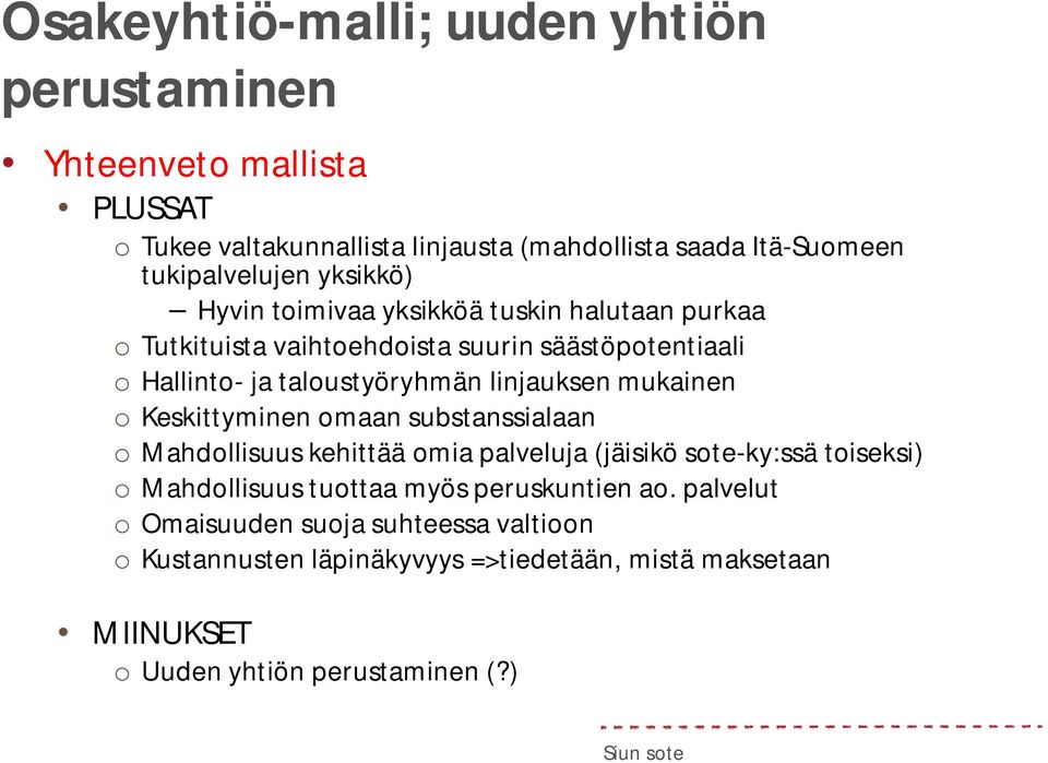 mukainen o Keskittyminen omaan substanssialaan o Mahdollisuus kehittää omia palveluja (jäisikö sote-ky:ssä toiseksi) o Mahdollisuus tuottaa myös