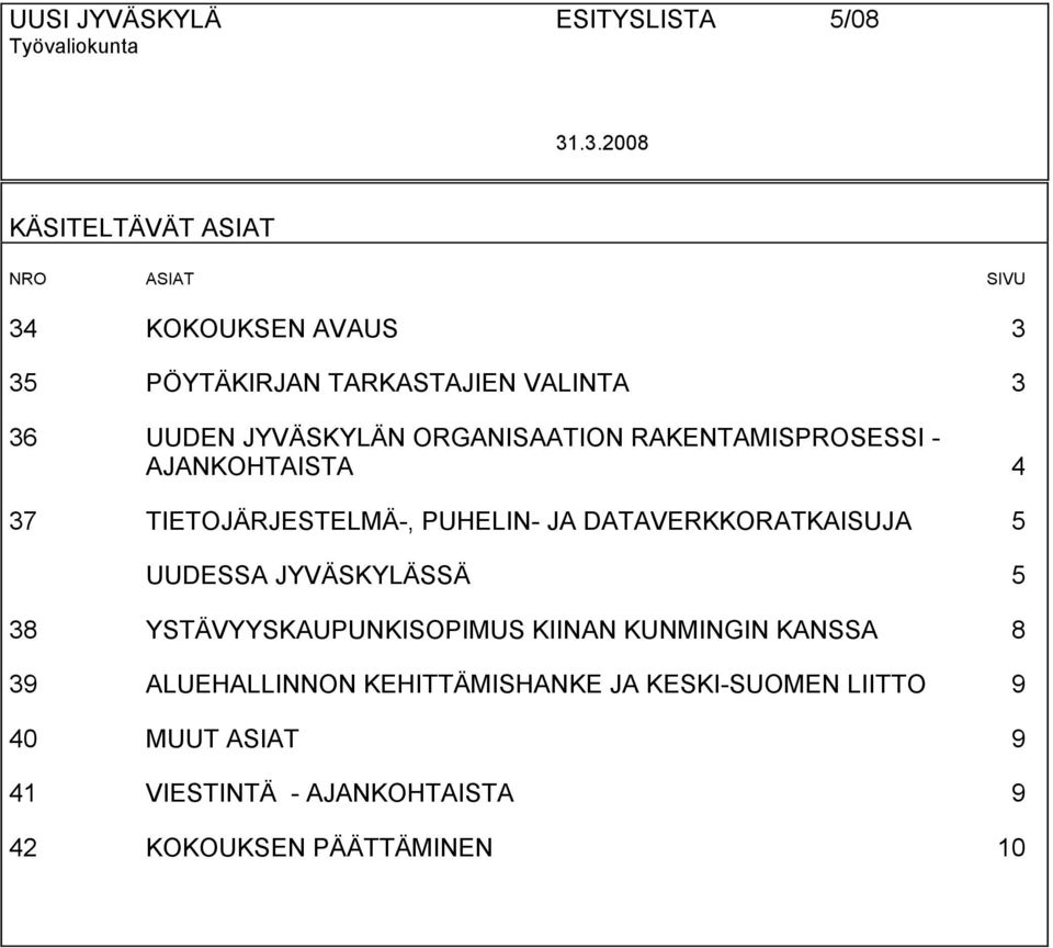 ORGANISAATION RAKENTAMISPROSESSI - AJANKOHTAISTA 4 37 TIETOJÄRJESTELMÄ-, PUHELIN- JA DATAVERKKORATKAISUJA 5 UUDESSA