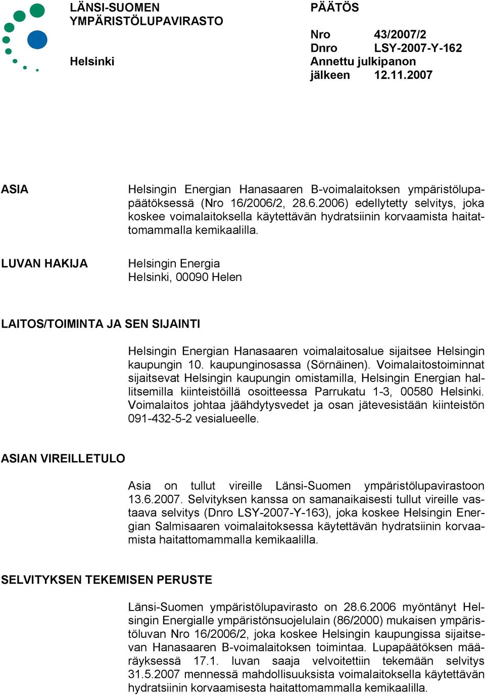 2006/2, 28.6.2006) edellytetty selvitys, joka koskee voimalaitoksella käytettävän hydratsiinin korvaamista haitattomammalla kemikaalilla.