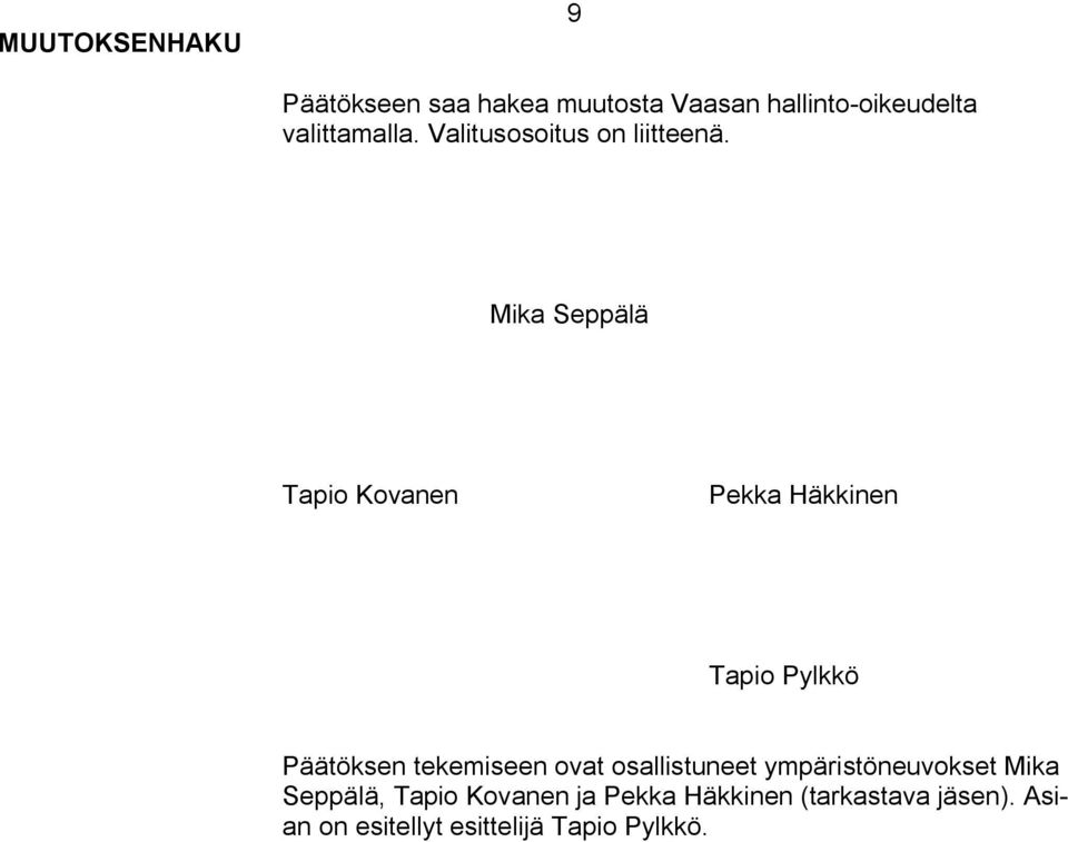 Mika Seppälä Tapio Kovanen Pekka Häkkinen Tapio Pylkkö Päätöksen tekemiseen ovat