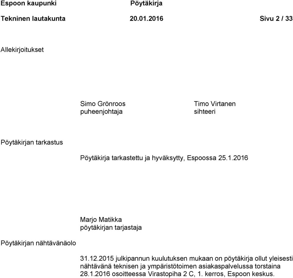 tarkastettu ja hyväksytty, Espoossa 25.1.2016 Marjo Matikka pöytäkirjan tarjastaja Pöytäkirjan nähtävänäolo 31.12.