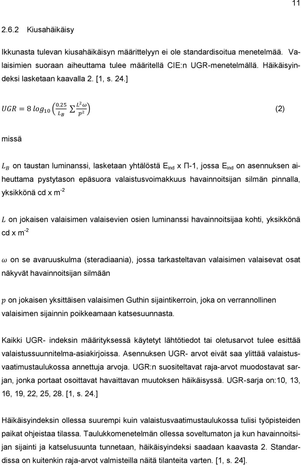] ( ) (2) missä on taustan luminanssi, lasketaan yhtälöstä E ind x Π-1, jossa E ind on asennuksen aiheuttama pystytason epäsuora valaistusvoimakkuus havainnoitsijan silmän pinnalla, yksikkönä cd x m