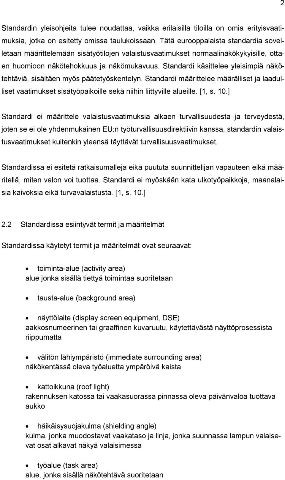 Standardi käsittelee yleisimpiä näkötehtäviä, sisältäen myös päätetyöskentelyn. Standardi määrittelee määrälliset ja laadulliset vaatimukset sisätyöpaikoille sekä niihin liittyville alueille. [1, s.