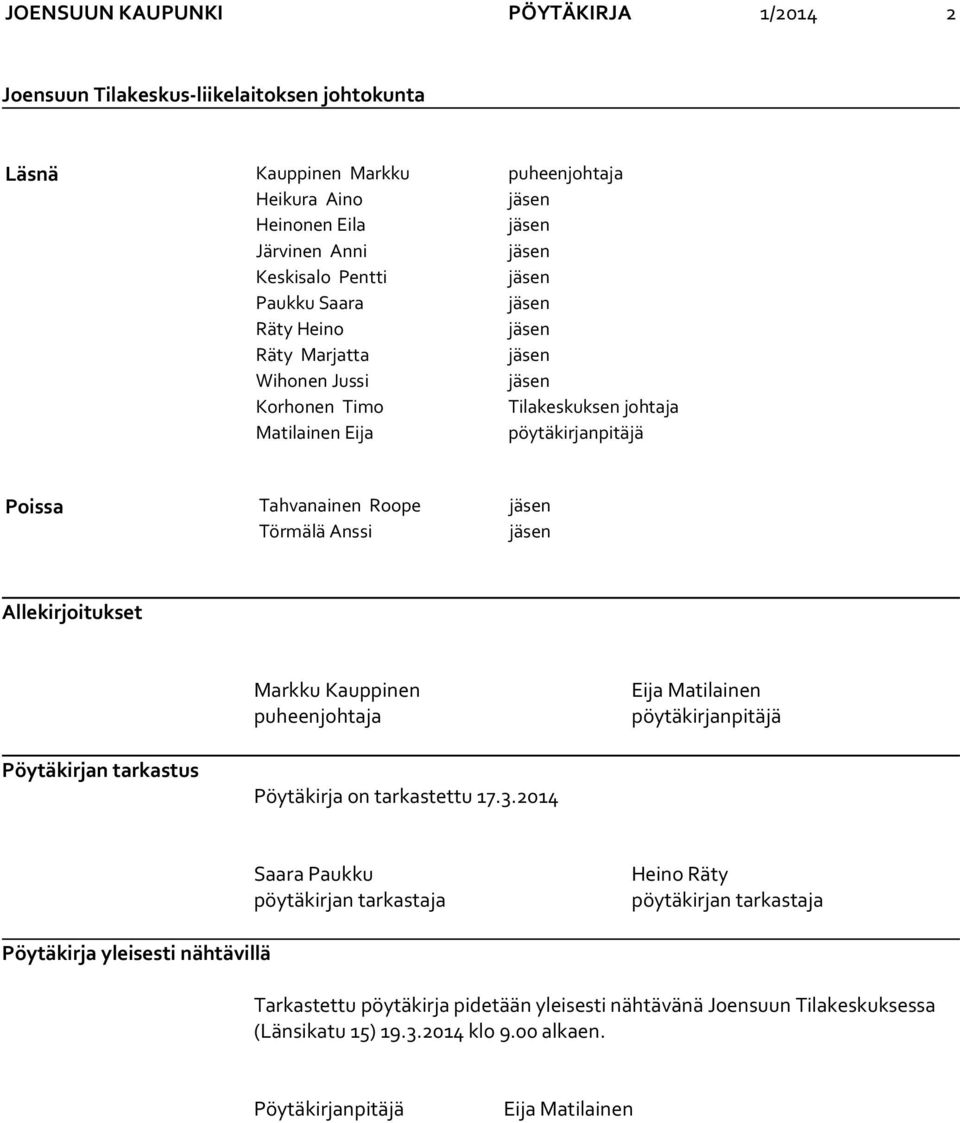 Markku Kauppinen puheenjohtaja Eija Matilainen pöytäkirjanpitäjä Pöytäkirjan tarkastus Pöytäkirja on tarkastettu 17.3.
