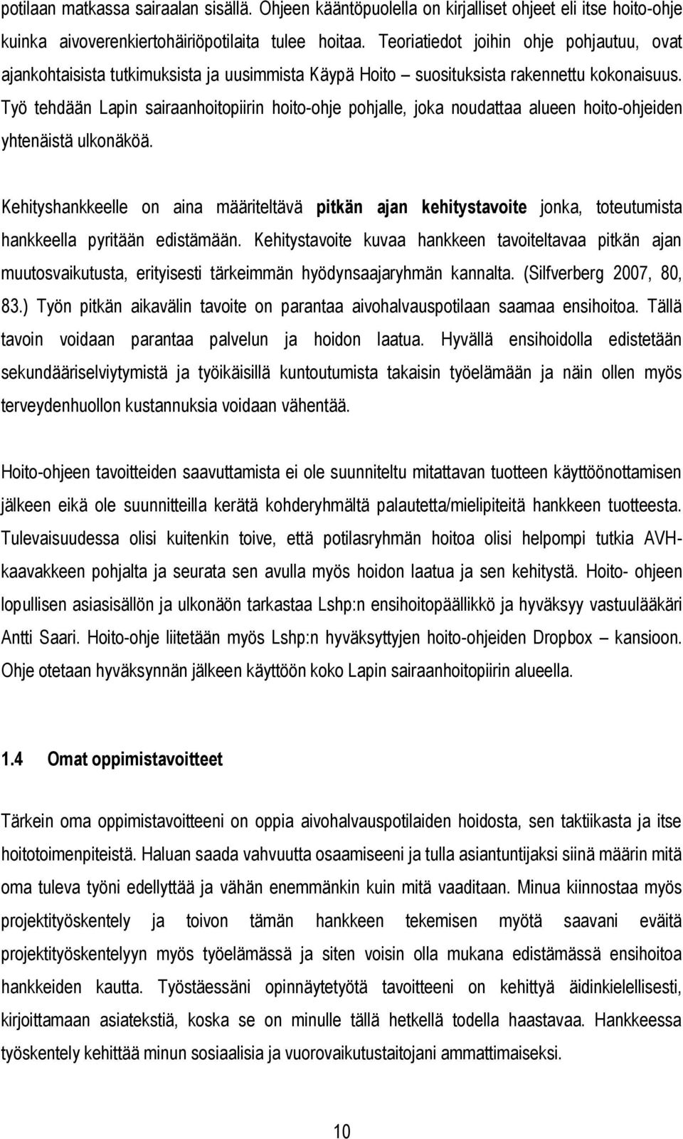 Työ tehdään Lapin sairaanhoitopiirin hoito-ohje pohjalle, joka noudattaa alueen hoito-ohjeiden yhtenäistä ulkonäköä.